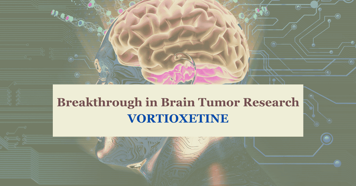 Breakthrough in Brain Tumor Research-VORTIOXETINE